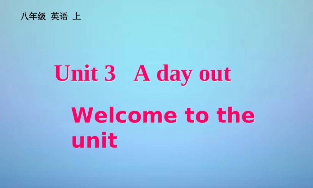 江苏省兴化市昭阳湖初级中学八年级英语上册 Unit 3 A Day Out Welcome to the Unit课件1.ppt