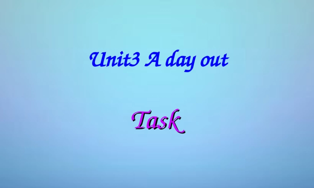 江苏省兴化市昭阳湖初级中学八年级英语上册 Unit 3 A Day Out Task课件1.ppt
