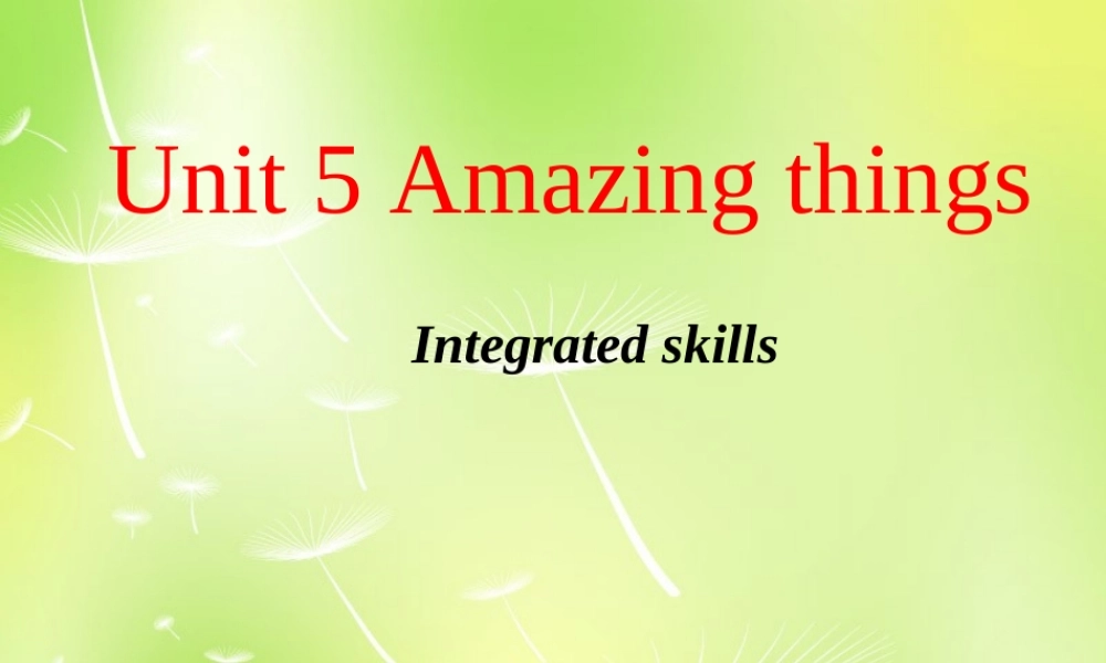 江苏省兴化市昭阳湖初级中学七年级英语下册 Unit 5 Amazing things Integrated skills课件 .ppt