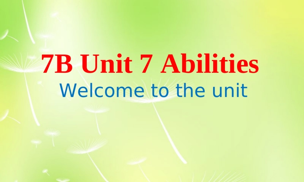 江苏省兴化市昭阳湖初级中学七年级英语下册 Unit 7 Abilities Welcome to the unit课件 .ppt
