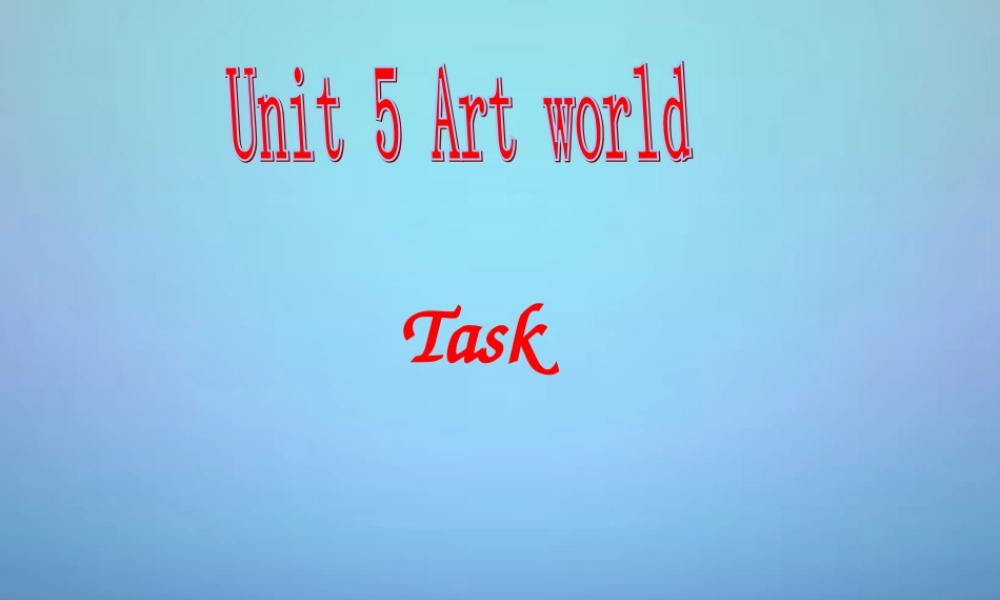 江苏省盱眙县黄花塘初级中学九年级英语上册《Unit 5 Art World》课件 .ppt