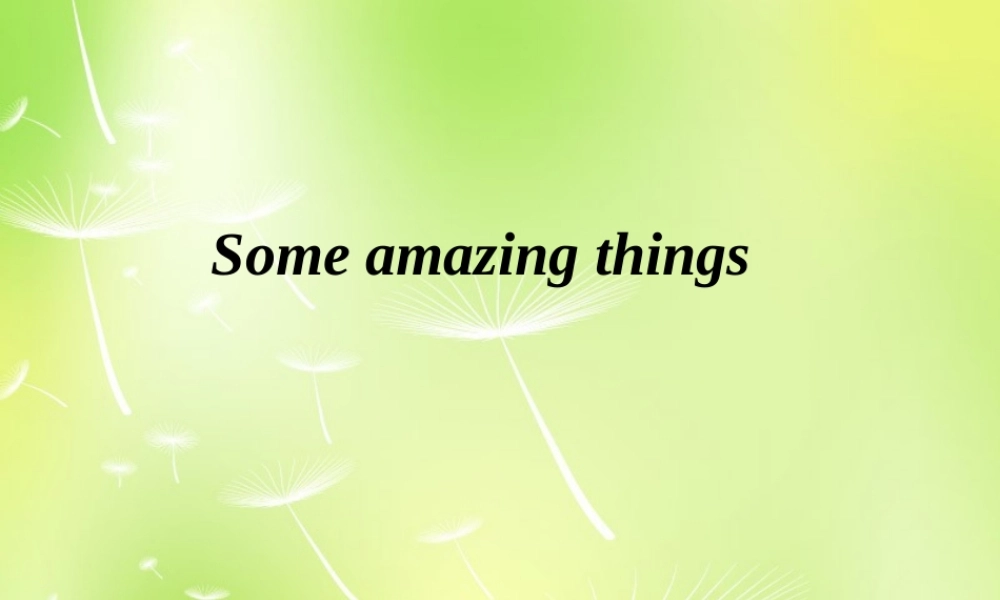 江苏省兴化市昭阳湖初级中学七年级英语下册《Unit 5 Amazing things Reading 1》课件 .ppt
