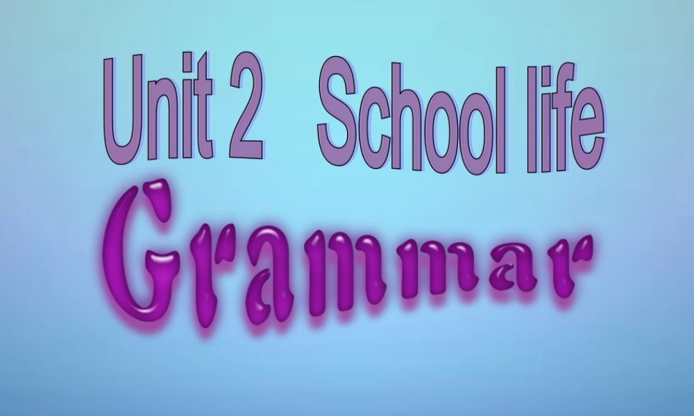 江苏省盐城市亭湖新区实验学校八年级英语上册 Unit 2 School life Grammar课件.ppt