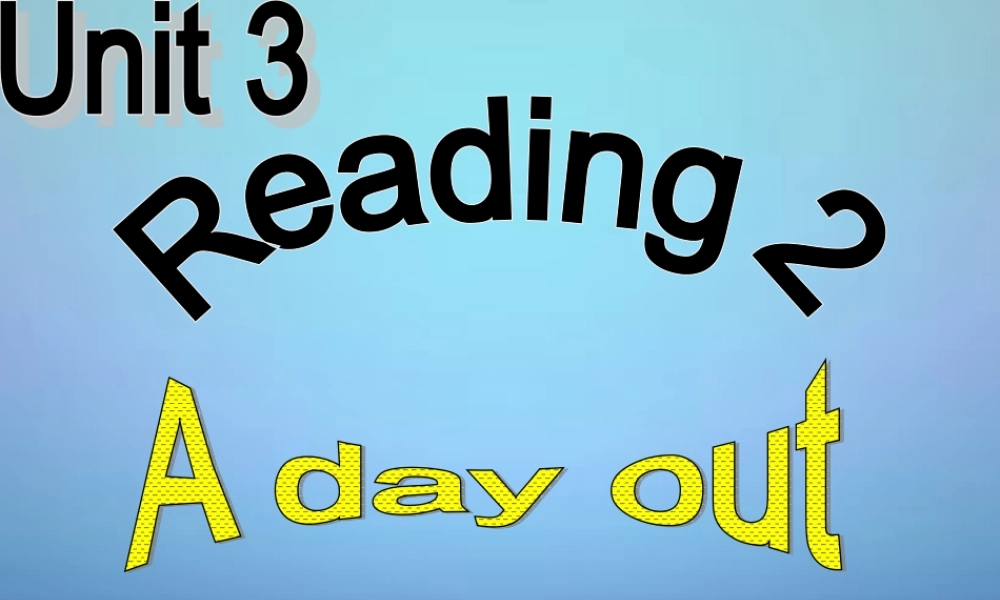 江苏省盐城市亭湖新区实验学校八年级英语上册 Unit 3 A day out Reading 2课件.ppt