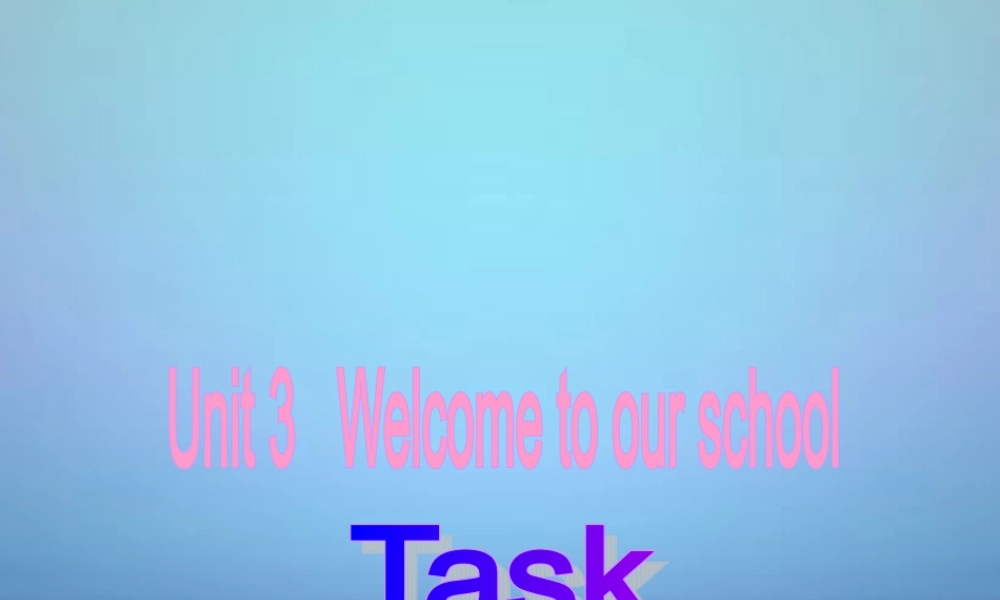 江苏省盐城市永丰初级中学七年级英语上册 Unit 3 Welcome to our school Task课件 .ppt