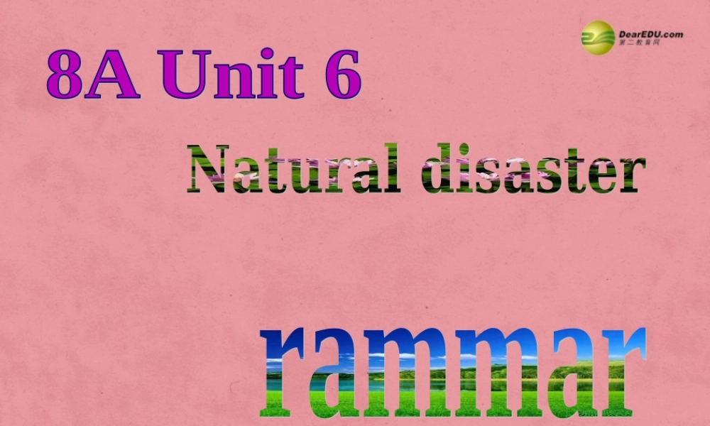 江苏省扬中市同德中学八年级英语上册 8A Unit8Natural disasters 课件2.ppt