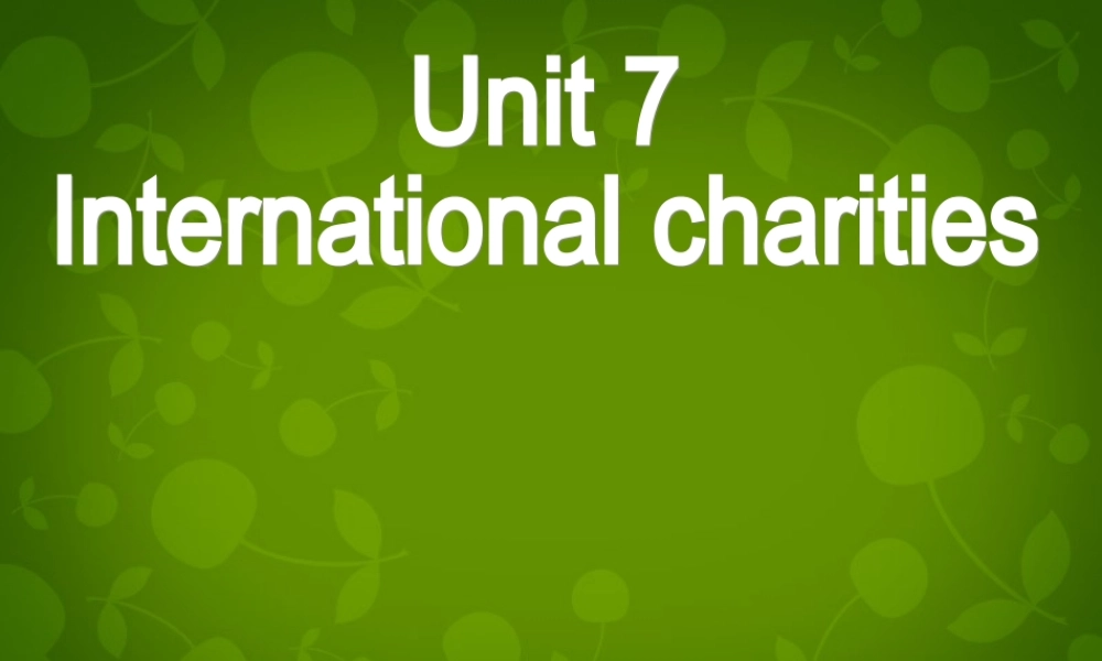 江苏省仪征市月塘中学八年级英语下册 Unit 7 Intemational charities课件1 .ppt