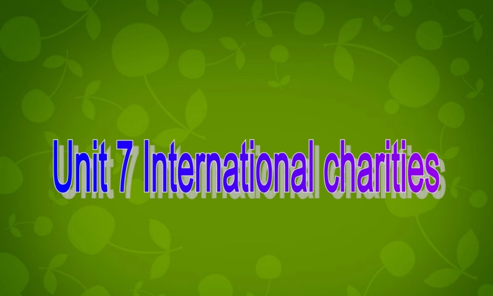江苏省仪征市月塘中学八年级英语下册 Unit 7 Intemational charities课件2 .ppt