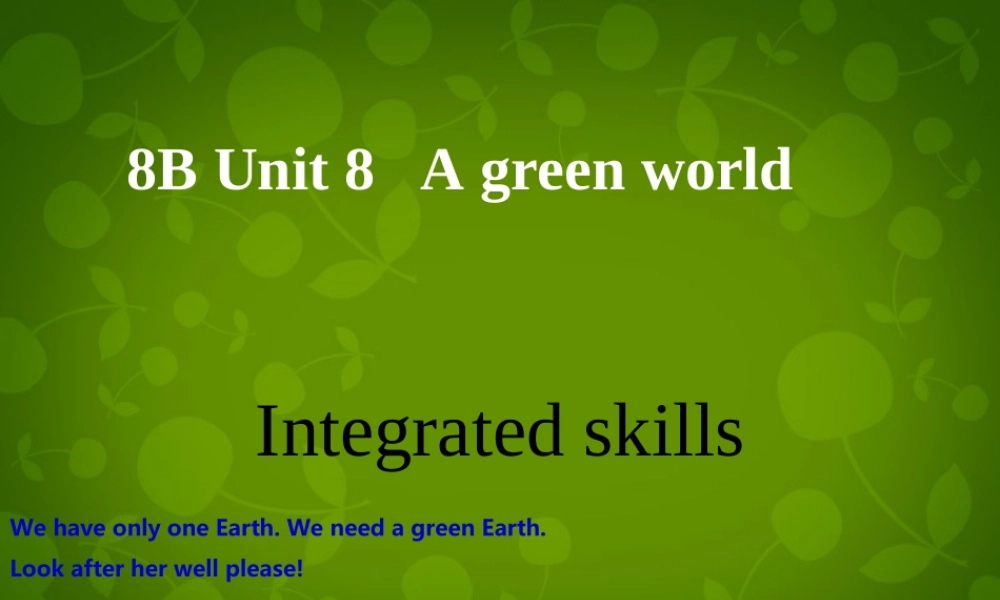 江苏省仪征市月塘中学八年级英语下册 Unit 8 A green world Integrated skills课件1 .ppt