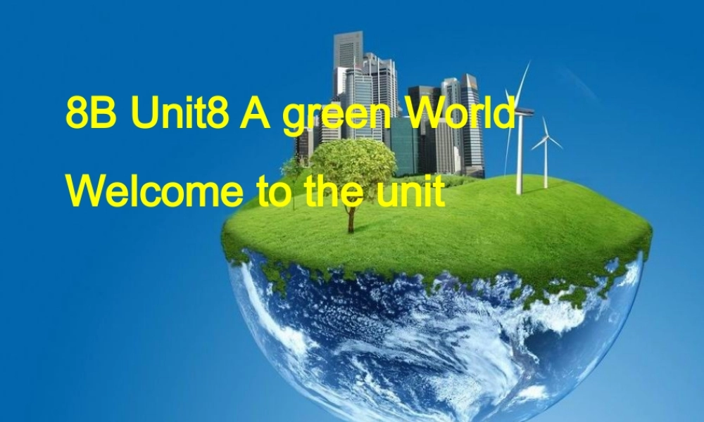 江苏省仪征市月塘中学八年级英语下册 Unit 8 A green World Welcome to the Unit课件 .ppt