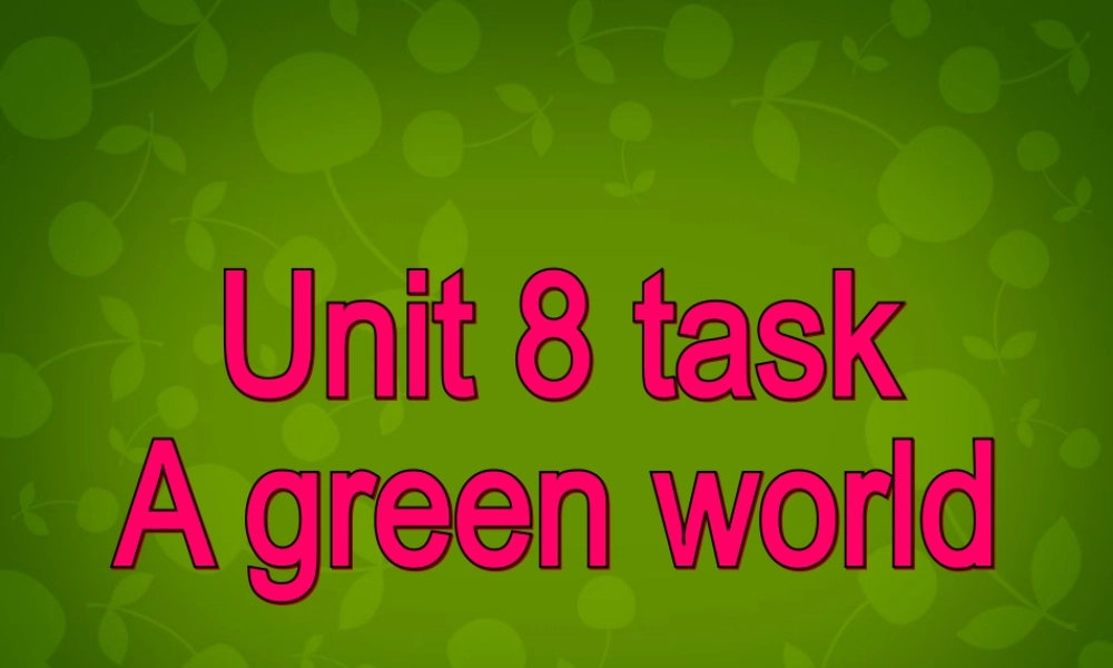 江苏省仪征市月塘中学八年级英语下册 Unit 8 A green world task课件 .ppt