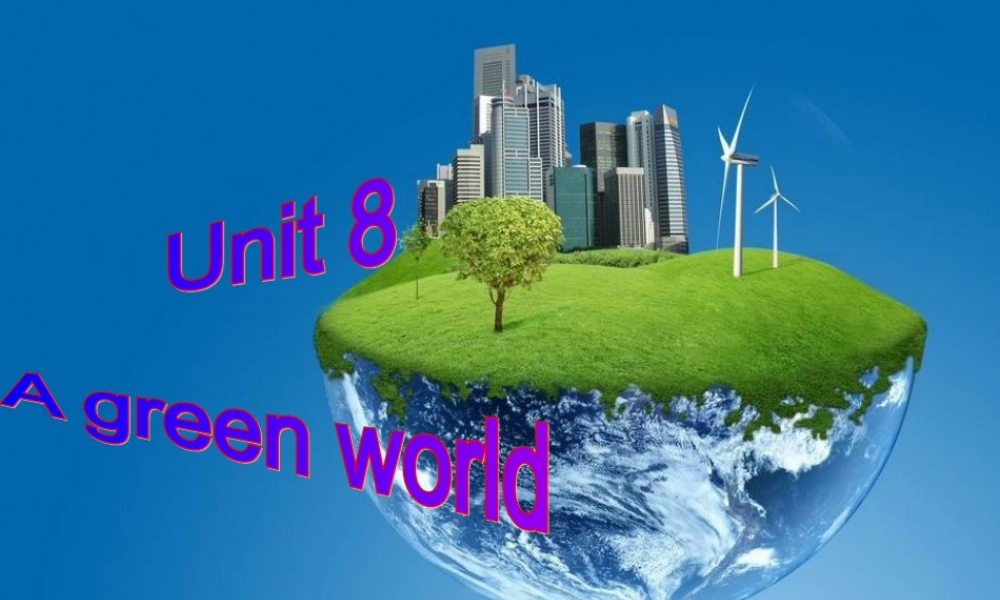 江苏省仪征市月塘中学八年级英语下册 Unit 8 A green world课件1 .ppt