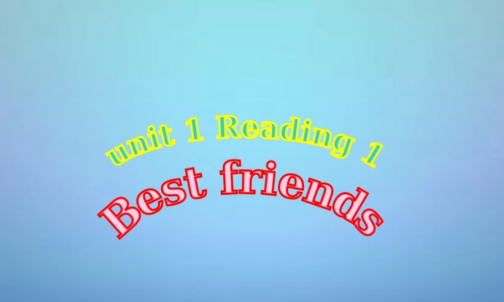 江苏省永丰初级中学八年级英语上册 Unit 1 Friends Reading课件.ppt