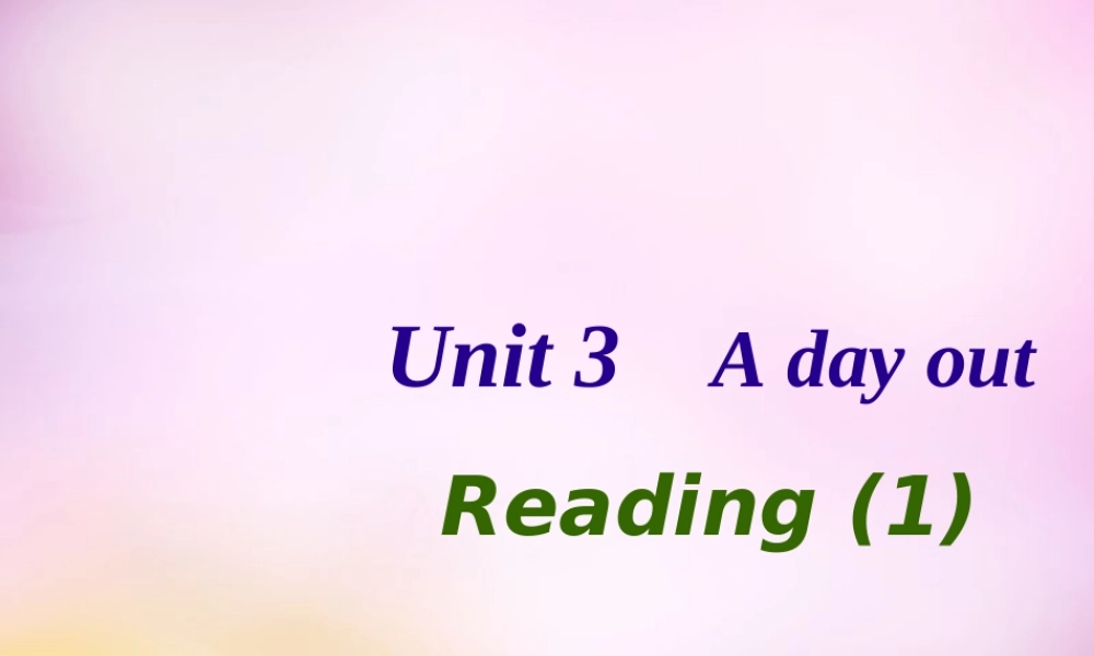 江苏省永丰初级中学八年级英语上册 Unit 3 A day out Reading 1课件.ppt