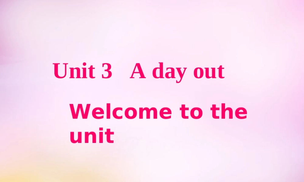 江苏省永丰初级中学八年级英语上册 Unit 3 A day out Welcome to the Unit课件.ppt