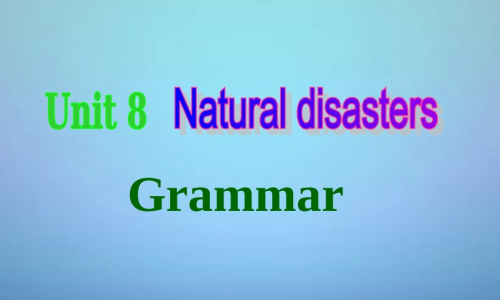 江苏省永丰初级中学八年级英语上册 Unit 8 Natural disasters grammer课件.ppt