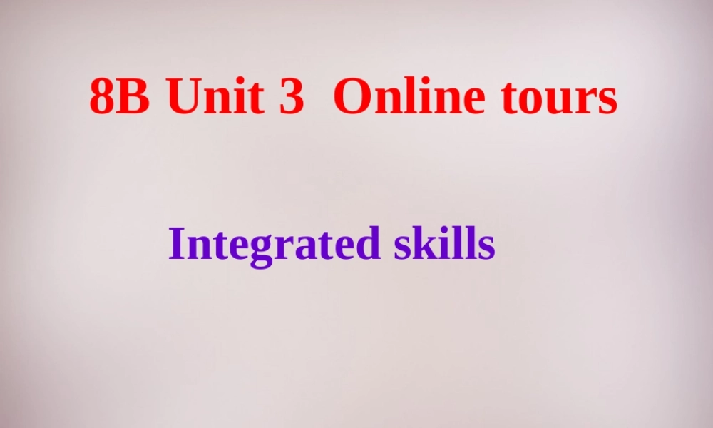 江苏省永丰初级中学八年级英语下册 Unit 3 Online tours Integrated skills课件 .ppt