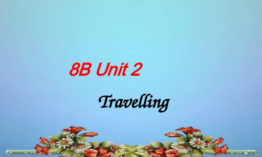 江苏省永丰初级中学八年级英语下册 Unit 2 Travelling课件 .ppt