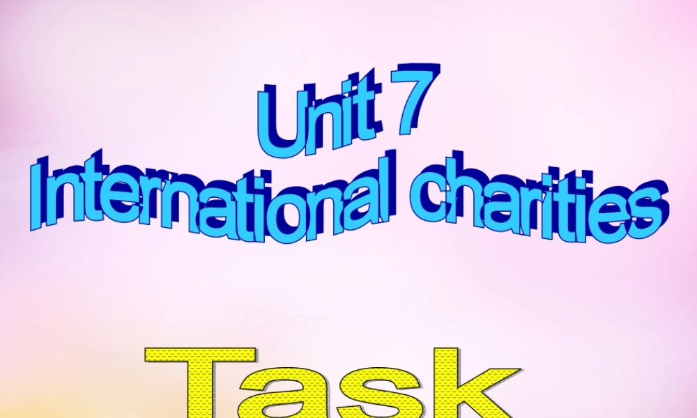 江苏省永丰初级中学八年级英语下册 Unit 7 International Charities Task课件2 .ppt