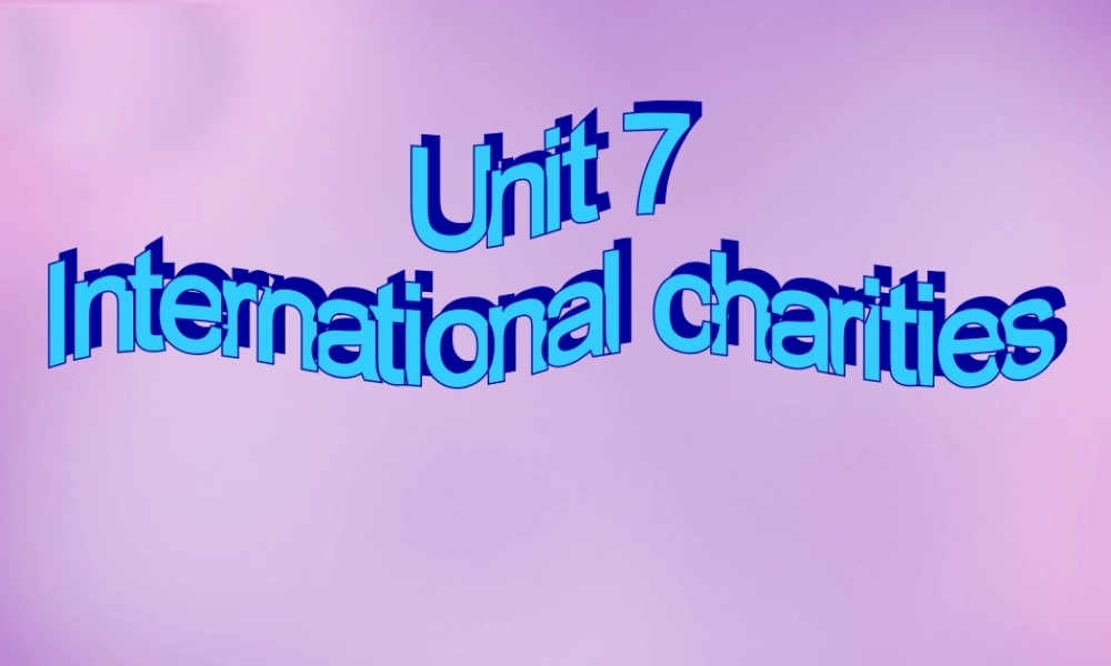 江苏省永丰初级中学八年级英语下册 Unit 7 International Charities Task 1课件 .ppt