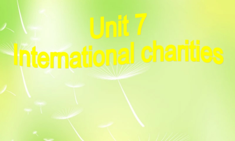 江苏省永丰初级中学八年级英语下册 unit 7 International Charities课件 .ppt