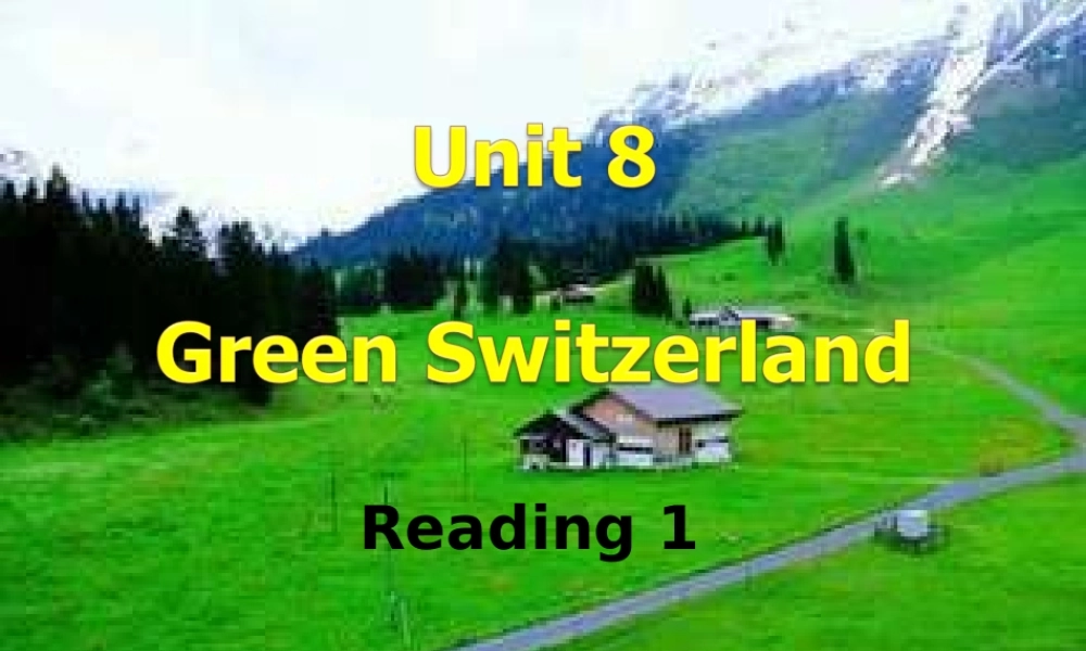 江苏省永丰初级中学八年级英语下册 Unit 8 A green world Green Switzerland课件 .ppt