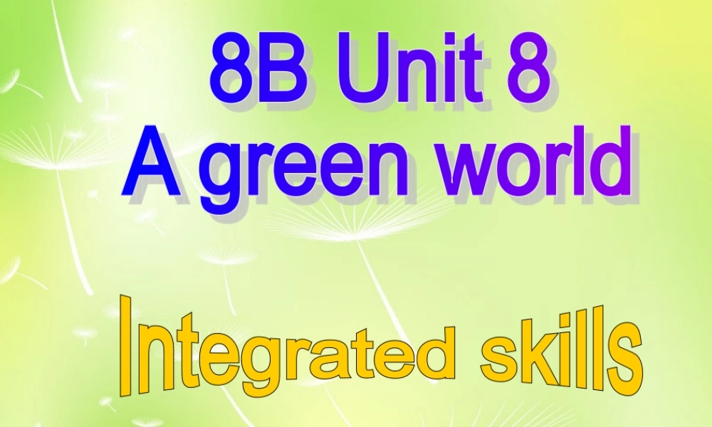 江苏省永丰初级中学八年级英语下册 Unit 8 A green world Intergrated skills课件1 .ppt
