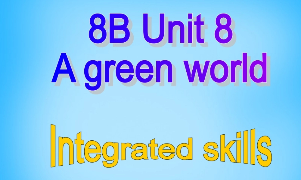 江苏省永丰初级中学八年级英语下册 Unit 8 A green world Integrated skills课件 .ppt