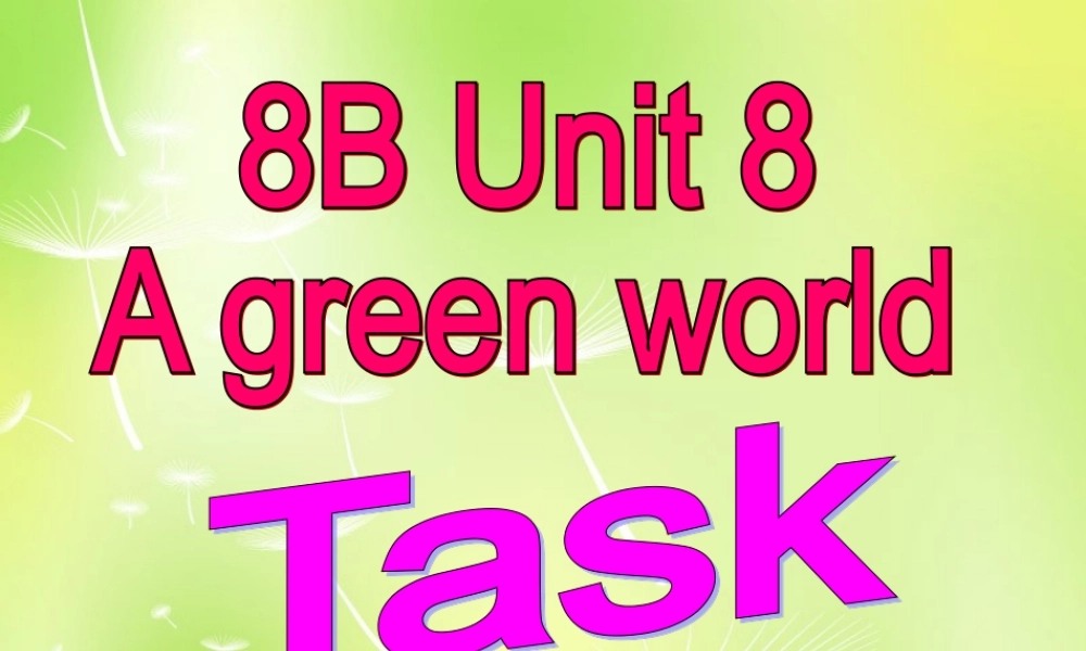 江苏省永丰初级中学八年级英语下册 Unit 8 A green world Task课件2 .ppt