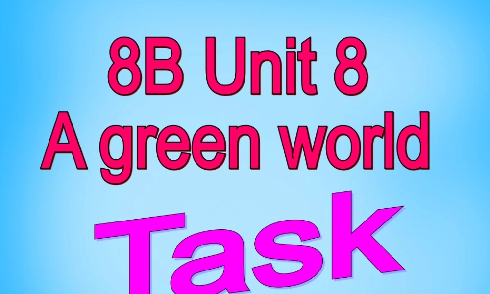 江苏省永丰初级中学八年级英语下册 Unit 8 A green world Task课件 .ppt