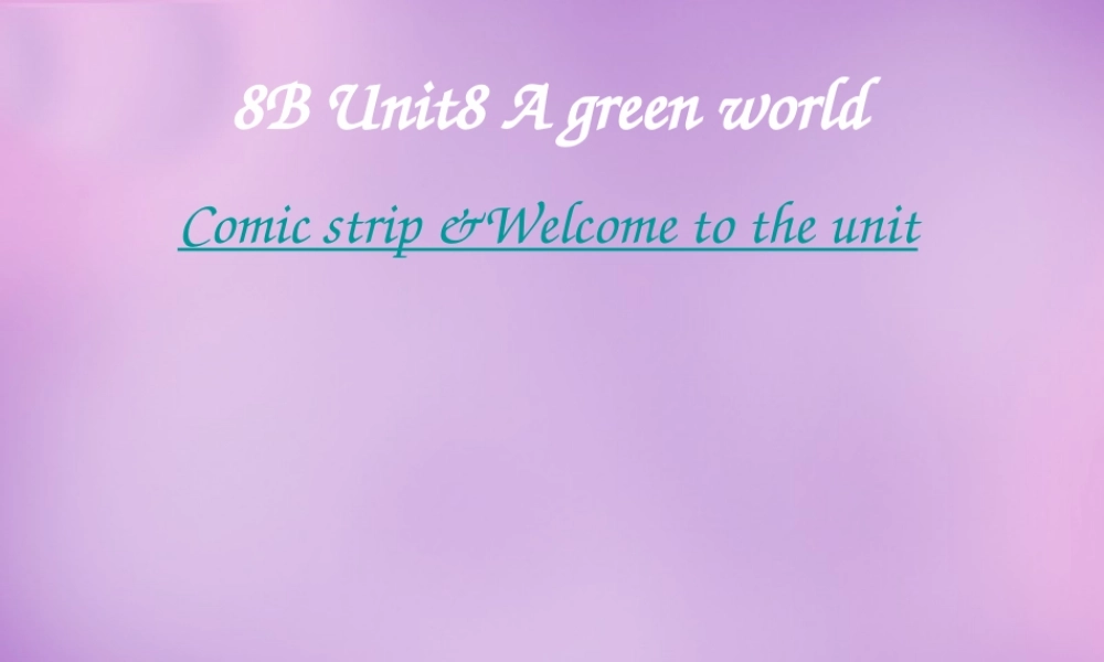 江苏省永丰初级中学八年级英语下册 Unit 8 A green world课件1 .ppt