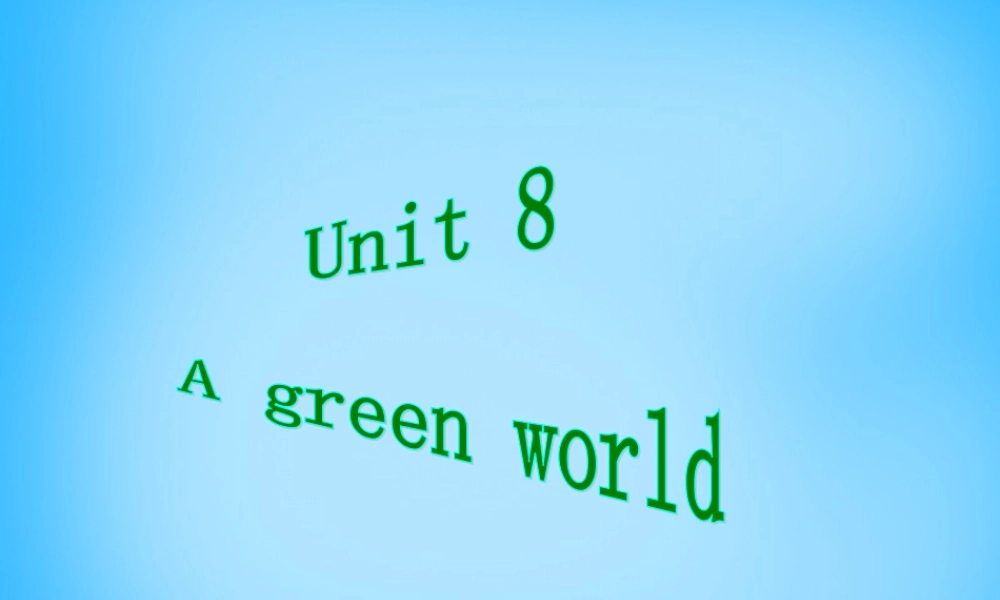 江苏省永丰初级中学八年级英语下册 Unit 8 A green world welcome to the Unit课件1 .ppt
