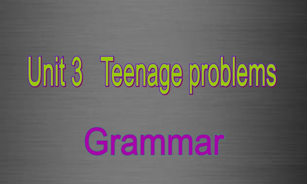 江苏省永丰初级中学九年级英语上册 Unit 3 Teenage problems Grammar课件 .ppt