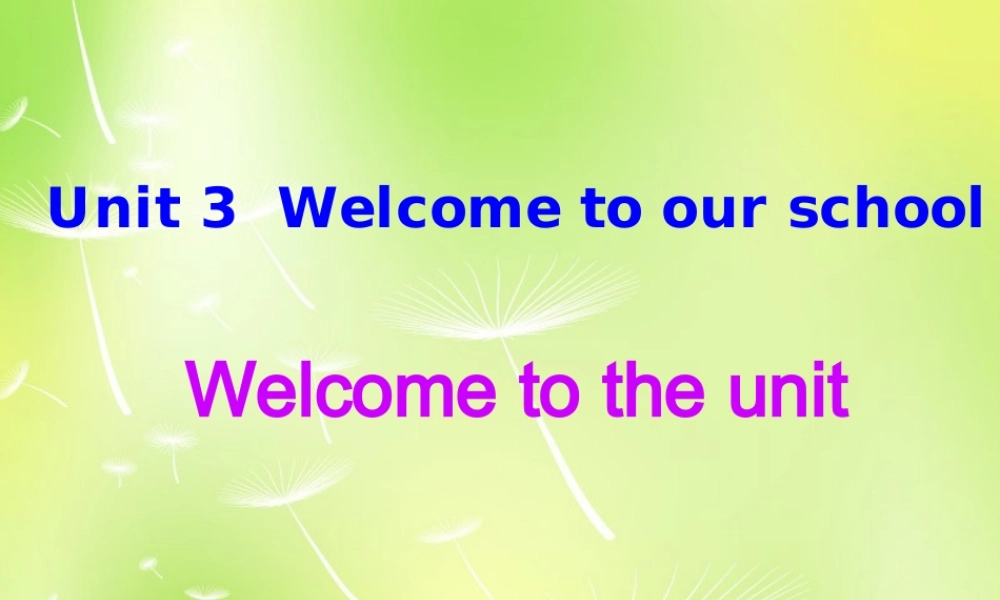 江苏省永丰初级中学七年级英语上册 Unit 3 Welcome to our school Welcome to the Unit课件 .ppt