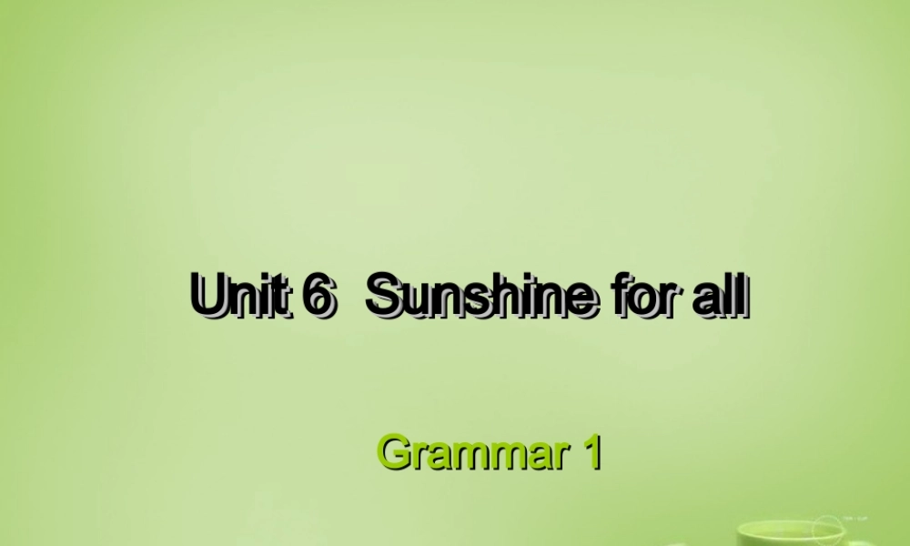 江苏省永丰县初级中学八年级英语下册 Unit 6 Sunshine for all Grammar 1课件 .ppt