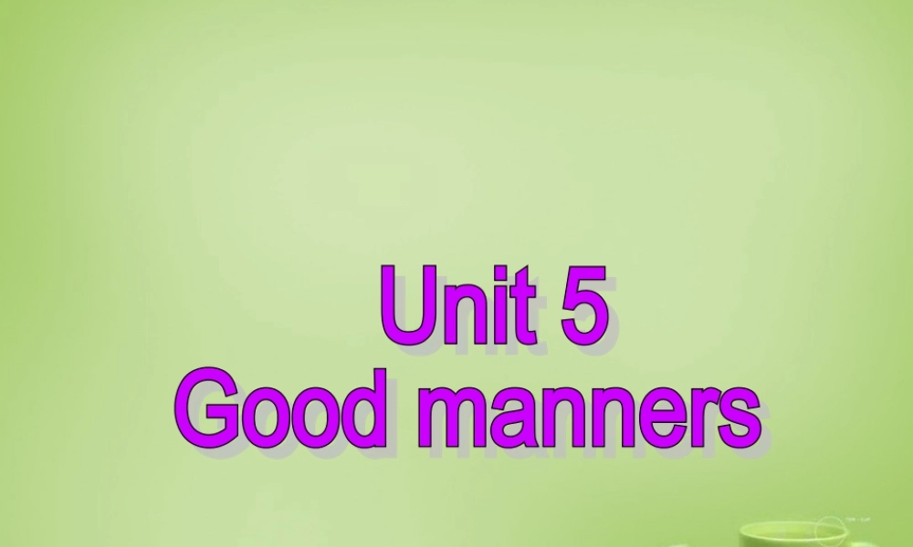 江苏省永丰县初级中学八年级英语下册 Unit 5 Good manners Welcome to the Unit课件 .ppt