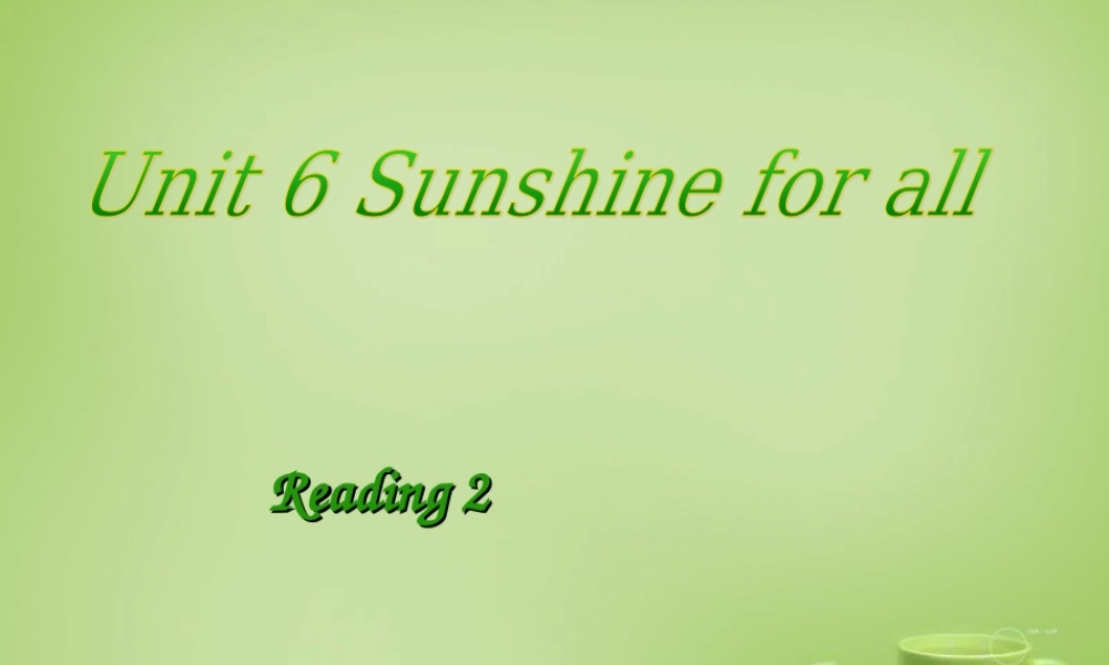 江苏省永丰县初级中学八年级英语下册 Unit 6 Sunshine for all Reading 2课件 .ppt