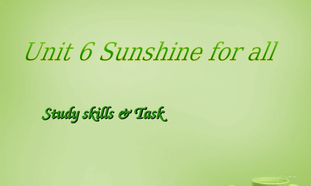 江苏省永丰县初级中学八年级英语下册 Unit 6 Sunshine for all Study skills & Task课件 .ppt