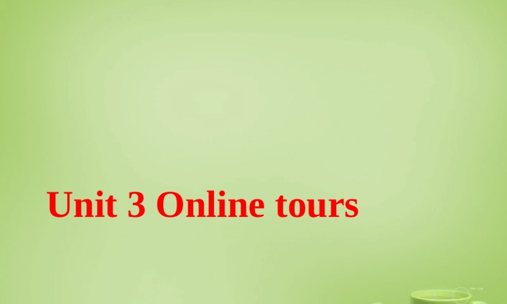 江西省永丰县初级中学八年级英语下册 Unit 3 Online tours Welcome to the Unit课件 .ppt