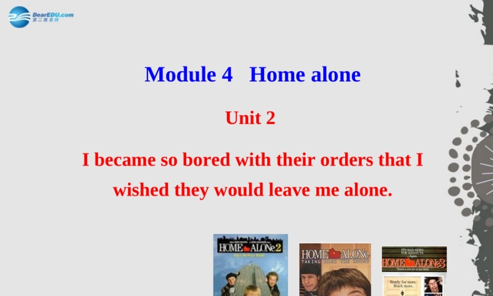 九年级英语上册 Module 4 Home alone Unit 2 I became so bored with their orders that I wished they would leave me alon课件.ppt