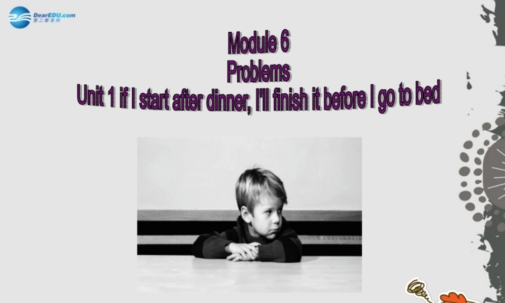 九年级英语上册 Module 6 Problems Unit 1 If I start after dinnerI’ll finish it before I go to bed课件.ppt