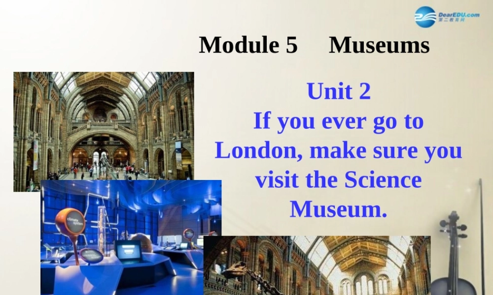 九年级英语上册 Module 5 Unit 2 If you ever go to Londonmake sure you visit the Science Museum课件1.ppt