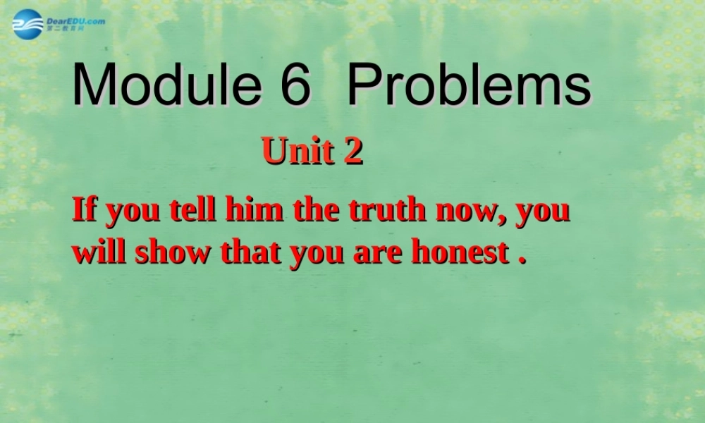 九年级英语上册 Module 6 Unit 2 If you tell him the truth nowyou will show that you are hones课件.ppt