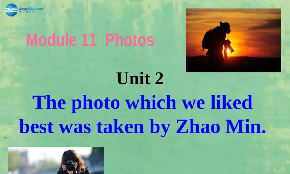 九年级英语上册 Module 11 Photos Unit 2 The photo which we liked best was taken by Zhao Min课件.ppt