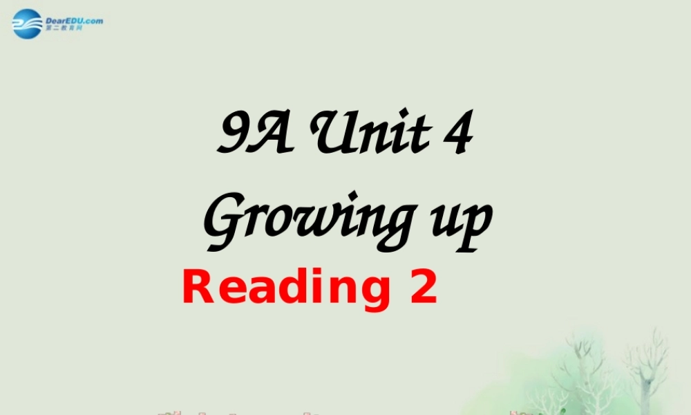 九年级英语上册 Unit 4 Growing up Reading课件2 .ppt