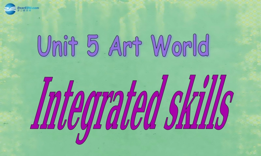 九年级英语上册 Unit 5 Art world Integrated skills课件 .ppt