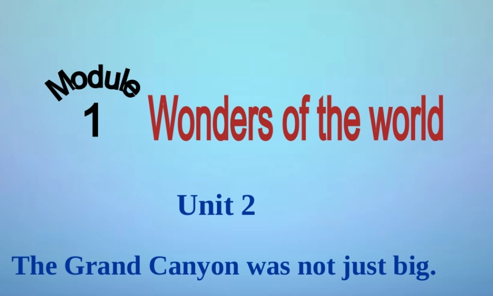 内蒙古鄂尔多斯市东胜区培正中学九年级英语上册 Module 1 Unit 2 The Grand Canyon was not just big课件.ppt
