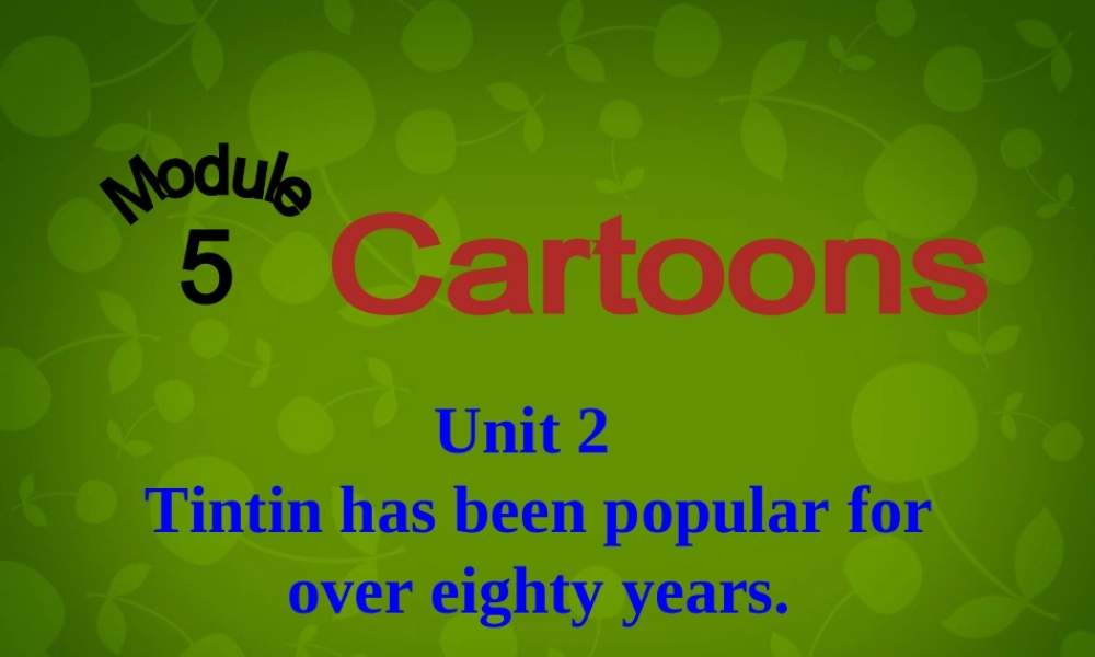 内蒙古满洲里市第五中学八年级英语下册 Module 5 Unit 2 Tintin has been popular for over eighty years课件 .ppt