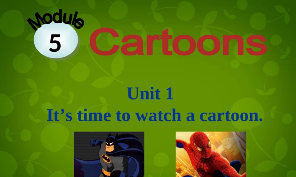 内蒙古满洲里市第五中学八年级英语下册 Module 5 Unit 1 It ’s time to watch a cartoon课件 .ppt