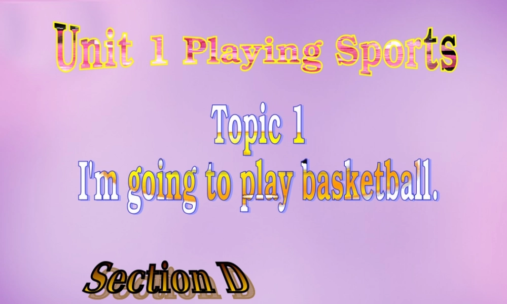 内蒙古乌海市第二十二中学八年级英语上册 Unit 1 Playing Sports Topic 1 Section D课件 （新版）仁爱版.ppt